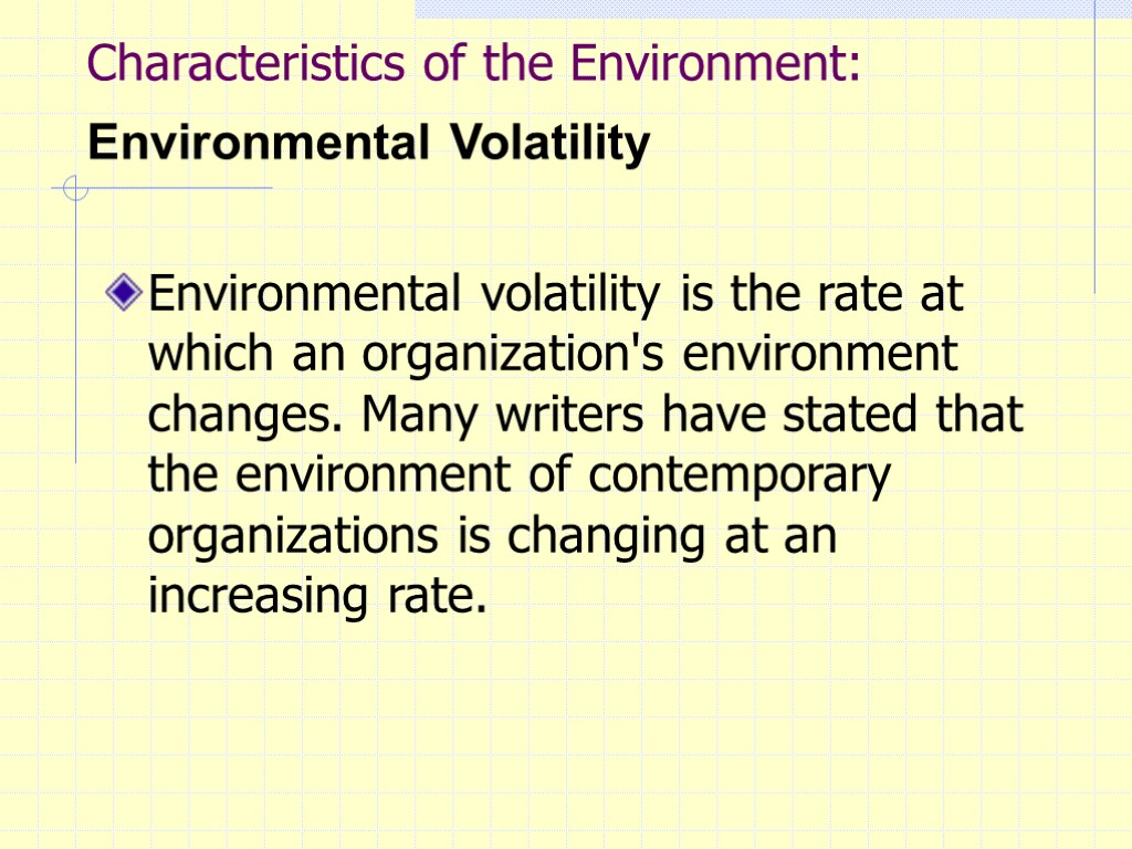 Characteristics of the Environment: Environmental Volatility Environmental volatility is the rate at which an